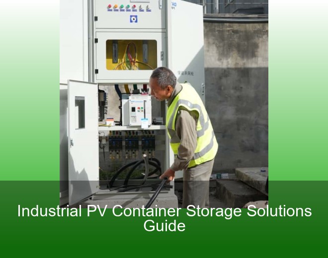Industrial PV Container Storage Solutions Guide